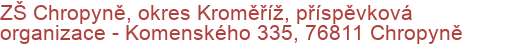 ZŠ Chropyně, okres Kroměříž, příspěvková organizace - Komenského 335, 76811 Chropyně