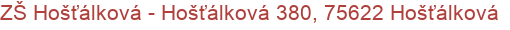 ZŠ Hošťálková - Hošťálková 380, 75622 Hošťálková
