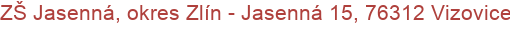 ZŠ Jasenná, okres Zlín - Jasenná 15, 76312 Vizovice