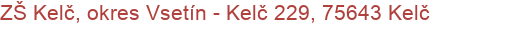 ZŠ Kelč, okres Vsetín - Kelč 229, 75643 Kelč