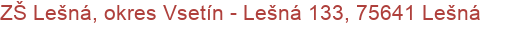 ZŠ Lešná, okres Vsetín - Lešná 133, 75641 Lešná