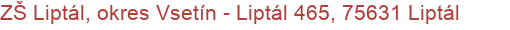 ZŠ Liptál, okres Vsetín - Liptál 465, 75631 Liptál