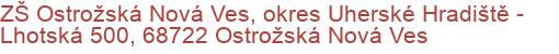 ZŠ Ostrožská Nová Ves, okres Uherské Hradiště - Lhotská 500, 68722 Ostrožská Nová Ves