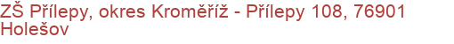 ZŠ Přílepy, okres Kroměříž - Přílepy 108, 76901 Holešov