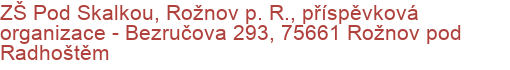 ZŠ Pod Skalkou, Rožnov p. R., příspěvková organizace - Bezručova 293, 75661 Rožnov pod Radhoštěm