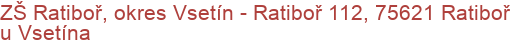 ZŠ Ratiboř, okres Vsetín - Ratiboř 112, 75621 Ratiboř u Vsetína