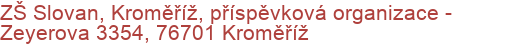 ZŠ Slovan, Kroměříž, příspěvková organizace - Zeyerova 3354, 76701 Kroměříž