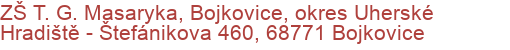 ZŠ T. G. Masaryka, Bojkovice, okres Uherské Hradiště - Štefánikova 460, 68771 Bojkovice
