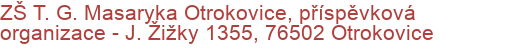ZŠ T. G. Masaryka Otrokovice, příspěvková organizace - J. Žižky 1355, 76502 Otrokovice