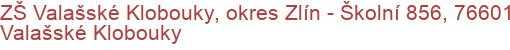 ZŠ Valašské Klobouky, okres Zlín - Školní 856, 76601 Valašské Klobouky