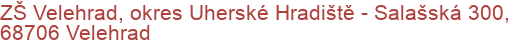 ZŠ Velehrad, okres Uherské Hradiště - Salašská 300, 68706 Velehrad
