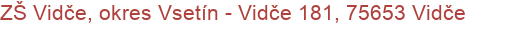 ZŠ Vidče, okres Vsetín - Vidče 181, 75653 Vidče