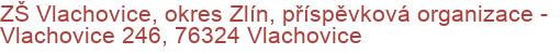 ZŠ Vlachovice, okres Zlín, příspěvková organizace - Vlachovice 246, 76324 Vlachovice