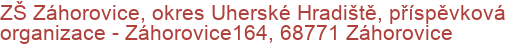 ZŠ Záhorovice, okres Uherské Hradiště, příspěvková organizace - Záhorovice164, 68771 Záhorovice