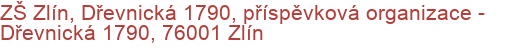 ZŠ Zlín, Dřevnická 1790, příspěvková organizace - Dřevnická 1790, 76001 Zlín