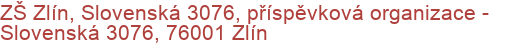 ZŠ Zlín, Slovenská 3076, příspěvková organizace - Slovenská 3076, 76001 Zlín