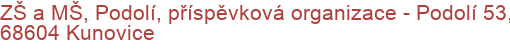 ZŠ a MŠ, Podolí, příspěvková organizace - Podolí 53, 68604 Kunovice