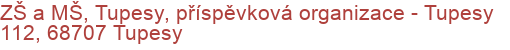 ZŠ a MŠ, Tupesy, příspěvková organizace - Tupesy 112, 68707 Tupesy