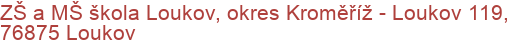ZŠ a MŠ škola Loukov, okres Kroměříž - Loukov 119, 76875 Loukov
