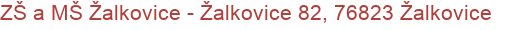 ZŠ a MŠ Žalkovice - Žalkovice 82, 76823 Žalkovice