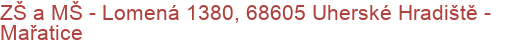 ZŠ a MŠ - Lomená 1380, 68605 Uherské Hradiště - Mařatice