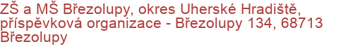 ZŠ a MŠ Březolupy, okres Uherské Hradiště, příspěvková organizace - Březolupy 134, 68713 Březolupy