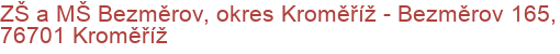 ZŠ a MŠ Bezměrov, okres Kroměříž - Bezměrov 165, 76701 Kroměříž