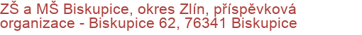 ZŠ a MŠ Biskupice, okres Zlín, příspěvková organizace - Biskupice 62, 76341 Biskupice