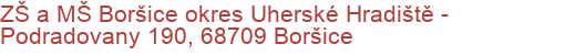 ZŠ a MŠ Boršice okres Uherské Hradiště - Podradovany 190, 68709 Boršice