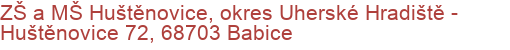 ZŠ a MŠ Huštěnovice, okres Uherské Hradiště - Huštěnovice 72, 68703 Babice