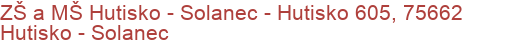 ZŠ a MŠ Hutisko - Solanec - Hutisko 605, 75662 Hutisko - Solanec