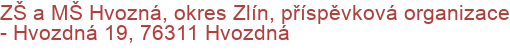 ZŠ a MŠ Hvozná, okres Zlín, příspěvková organizace - Hvozdná 19, 76311 Hvozdná