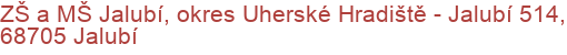 ZŠ a MŠ Jalubí, okres Uherské Hradiště - Jalubí 514, 68705 Jalubí