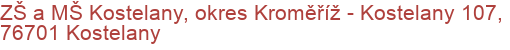 ZŠ a MŠ Kostelany, okres Kroměříž - Kostelany 107, 76701 Kostelany