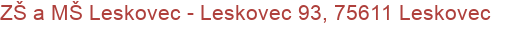 ZŠ a MŠ Leskovec - Leskovec 93, 75611 Leskovec