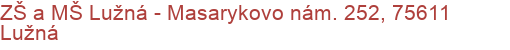ZŠ a MŠ Lužná - Masarykovo nám. 252, 75611 Lužná
