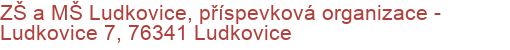 ZŠ a MŠ Ludkovice, příspevková organizace - Ludkovice 7, 76341 Ludkovice