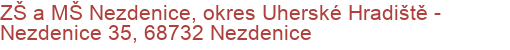 ZŠ a MŠ Nezdenice, okres Uherské Hradiště - Nezdenice 35, 68732 Nezdenice