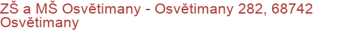 ZŠ a MŠ Osvětimany - Osvětimany 282, 68742 Osvětimany