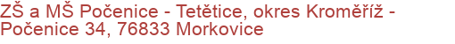 ZŠ a MŠ Počenice - Tetětice, okres Kroměříž - Počenice 34, 76833 Morkovice