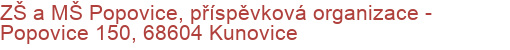 ZŠ a MŠ Popovice, příspěvková organizace - Popovice 150, 68604 Kunovice