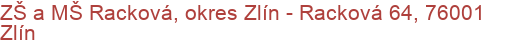 ZŠ a MŠ Racková, okres Zlín - Racková 64, 76001 Zlín