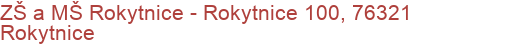 ZŠ a MŠ Rokytnice - Rokytnice 100, 76321 Rokytnice
