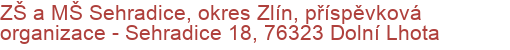 ZŠ a MŠ Sehradice, okres Zlín, příspěvková organizace - Sehradice 18, 76323 Dolní Lhota