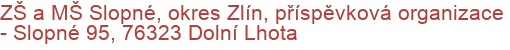 ZŠ a MŠ Slopné, okres Zlín, příspěvková organizace - Slopné 95, 76323 Dolní Lhota