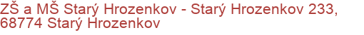 ZŠ a MŠ Starý Hrozenkov - Starý Hrozenkov 233, 68774 Starý Hrozenkov