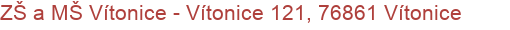 ZŠ a MŠ Vítonice - Vítonice 121, 76861 Vítonice