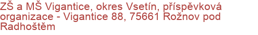 ZŠ a MŠ Vigantice, okres Vsetín, příspěvková organizace - Vigantice 88, 75661 Rožnov pod Radhoštěm