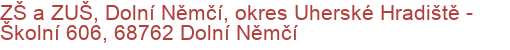 ZŠ a ZUŠ, Dolní Němčí, okres Uherské Hradiště - Školní 606, 68762 Dolní Němčí