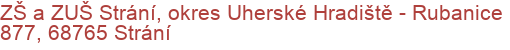 ZŠ a ZUŠ Strání, okres Uherské Hradiště - Rubanice 877, 68765 Strání